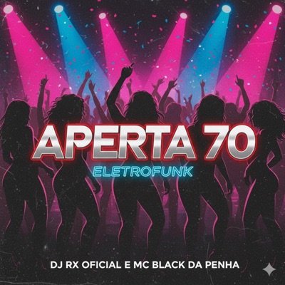 APERTA 70 ELETROFUNK (DJ RX OFICIAL) (feat. DJ RX OFICIAL & MC BLACK DA PENHA) - Single