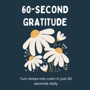 60-Second Gratitude: Turn Stress into Calm in Just 60 Seconds Daily (Unabridged) - Nohelia Alcas