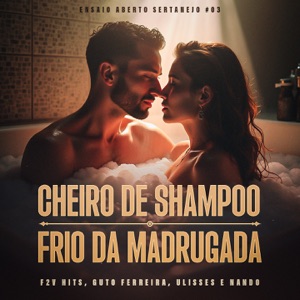 Cheiro de Shampoo / Frio da Madrugada (Ensaio Aberto Sertanejo #03)