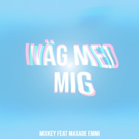 Iväg Med Dig - Single - Mixkey & MAXADE EMMI