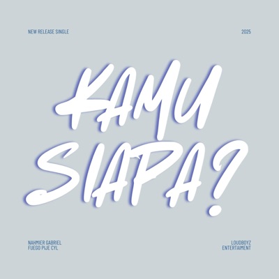 Kamu Siapa? (feat. Cyl, Fuegooo!, Sipije, Nahmier & Urlovelygab) - Single