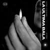 LA ÚLTIMA BALA - Single