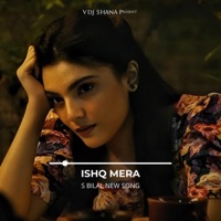 Ishq Mera - Single - S. Bilal & Vdj Shana