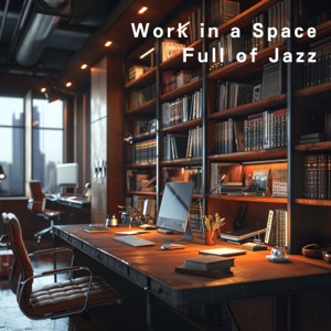 Work in a Space Full of Jazz