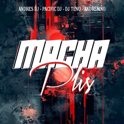 Macha Pliss (feat. Pacific Dj, ANDRESIÑO, Dj Teno) - Single