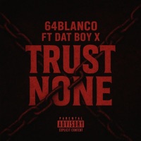 Trust None (feat. Dat Boy X) - Single - 64Blanco