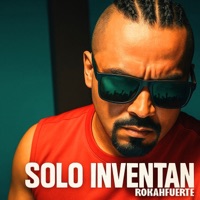 Solo Inventan - Single - Rokahfuerte