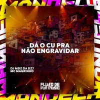 Dá o Cu pra Não Engravidar - Single - DJ Mdz Da Dz7 & Mc Magrinho