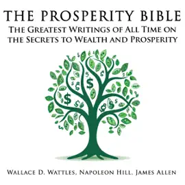 The Prosperity Bible: The Greatest Writings of All Time on the Secrets to Wealth and Prosperity