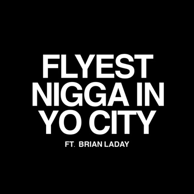 Flyest Nigga In Yo City (feat. Brian Laday) - Single