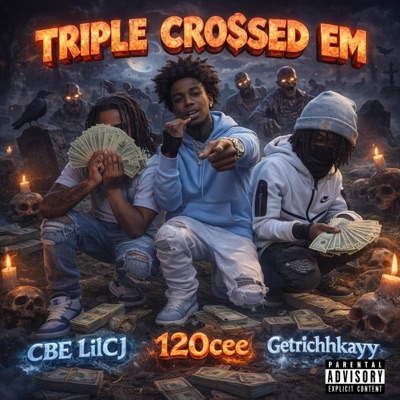 Triple Crossed Em (feat. 120cee & Getrichhkayy) - Single
