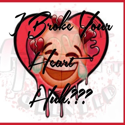 I Broke Ur Heart HUH‽‽‽ - Single