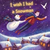 I Wish I Had A Snowman