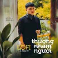 Thương Nhầm Người (Lofi Beat) - Single - Vũ Duy Khánh