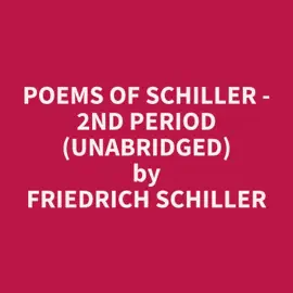 Poems of Schiller - 2nd Period (Unabridged)