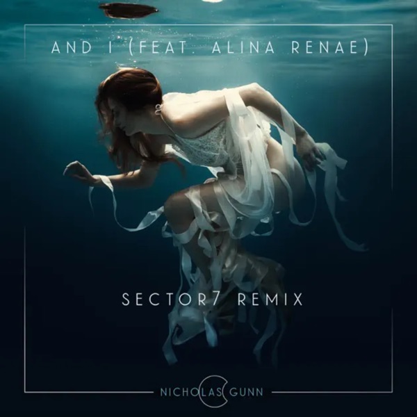 And I (feat. Alina Renae) [Sector7 Remix] - Single