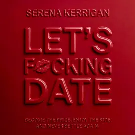 Let's F*cking Date: Become the Prize, Enjoy the Ride, and Never Settle Again (Unabridged)
