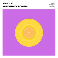 Walk Around Town - Single - Max Makes Music