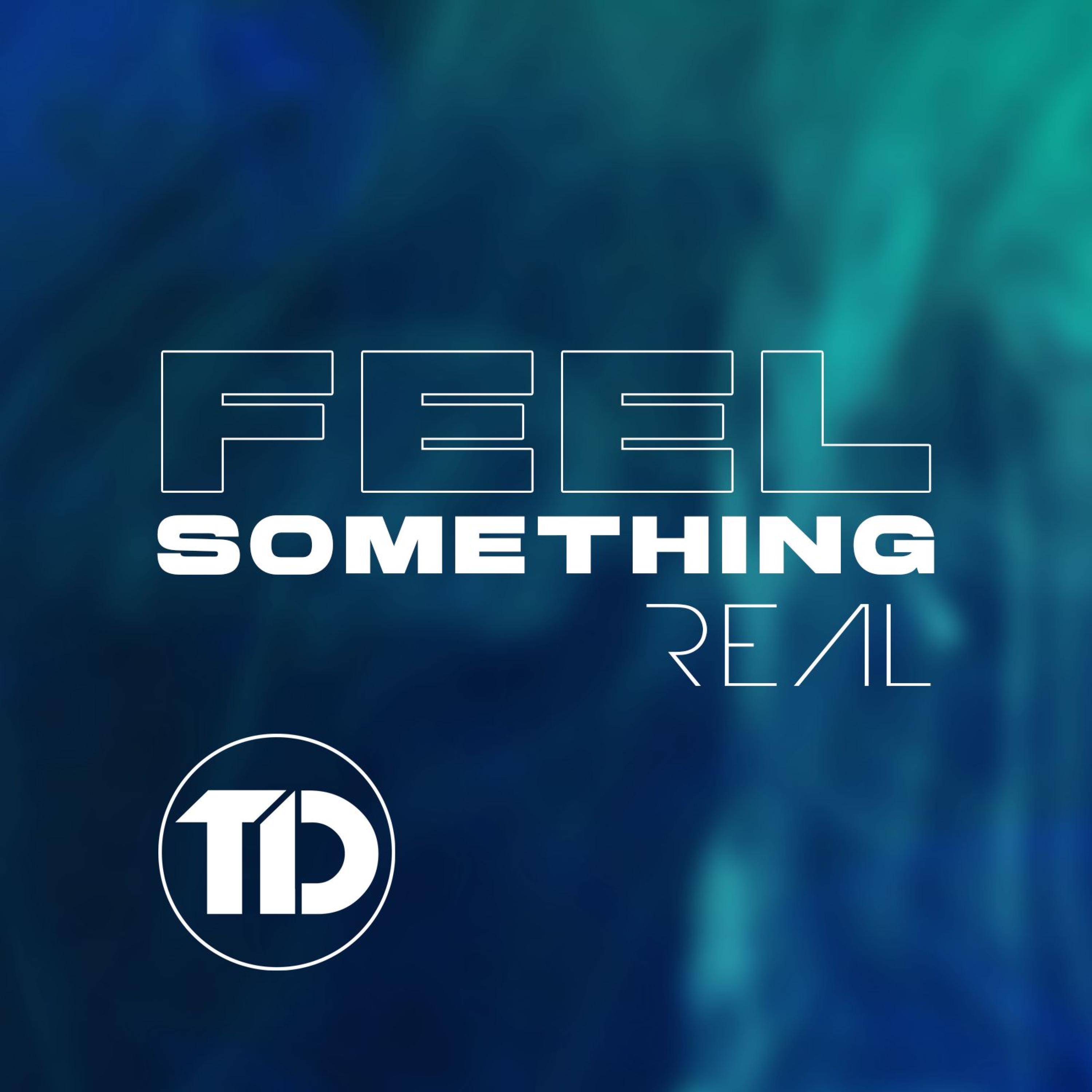 Feel Something Real - Single