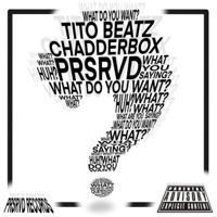 What Do You Want (feat. CHADDERBOX) - Single - TITO BEATZ