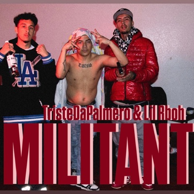 MILITANT (feat. TristeDaPalmero & Lil Rboh) - Single