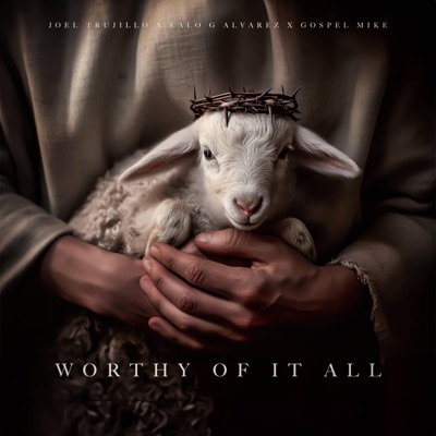 Worthy of It All (feat. Gospel Mike) - Single