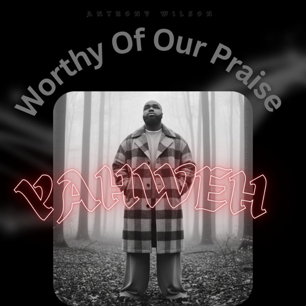Worthy Of Our Praise (Yahweh)