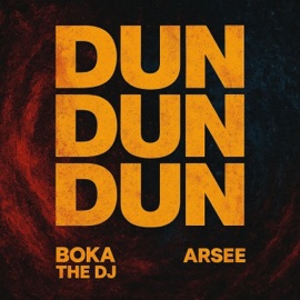 Dun Dun Dun Boka The Dj & Arsee