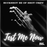 Test Me Now - Single - Buckshot BZ of Shot Crew & Shot Crew