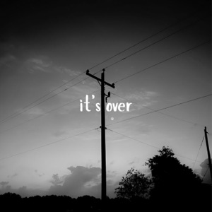 it's over