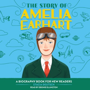 The Story of Amelia Earhart: An Inspiring Biography for Young Readers (Unabridged)