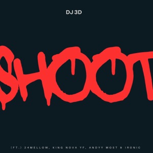 Shoot (feat. 24mellow, Andymost, King Nova YF & Ironic)