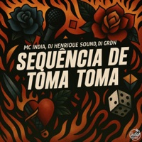 Sequência de Toma Toma - Single - Dj Henrique Sound, DJ Grdn & Mc India