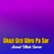Ghazi Grzi Ghro Pa Sar - Asmat Ullah Jarar lyrics