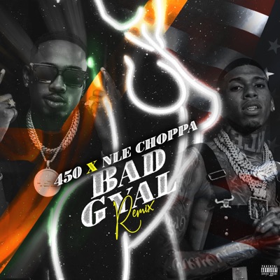 Song - Bad Gyal Remix - 450 & NLE Choppa