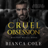 Cruel Obsession: A Dark Mafia Arranged Marriage Romance (Unabridged) - Bianca Cole