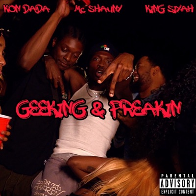 Geeking & Freakin (feat. King Siyah & MC Shauny) - Single