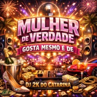 MULHER DE VERDADE GOSTA MESMO É DE - Single - Dj 2K do Catarina & Fabuloso