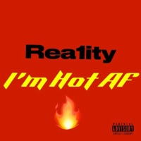 I'm Hot AF - Single - Rea1ity