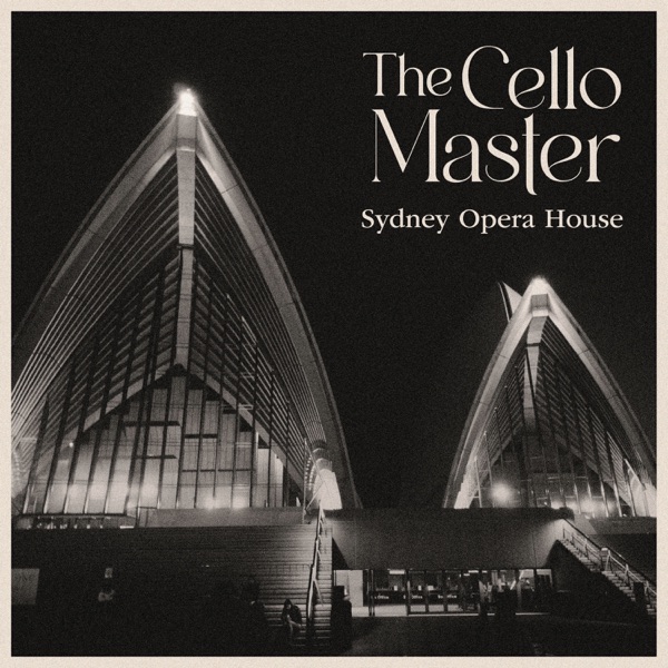 The Cello Master - Sydney Opera House