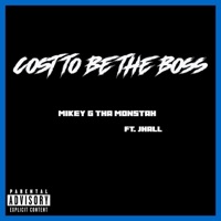Cost To Be The Boss (feat. JHall) - Single - Mikey G Tha Monstah