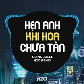 Hẹn Anh Khi Hoa Chưa Tàn (Remix) H2O Vinahouse & Giang Jolee