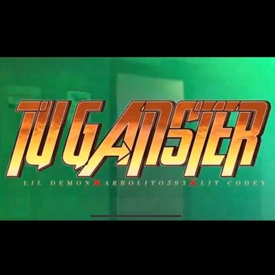 Tu Ganster (-Lil Demon&Lit Códex&Arbolito593) - Single