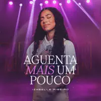 Aguenta Mais um Pouco — Izabelle Ribeiro