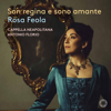 Son regina e sono amante - Rosa Feola, Cappella Neapolitana & Antonio Florio