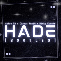 Hade (Bootleg) [feat. Astro SA & Dinky Kunene] - Single - Cirrus MusiQ