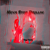 Neva Stop Drillin - Vlone Geatta