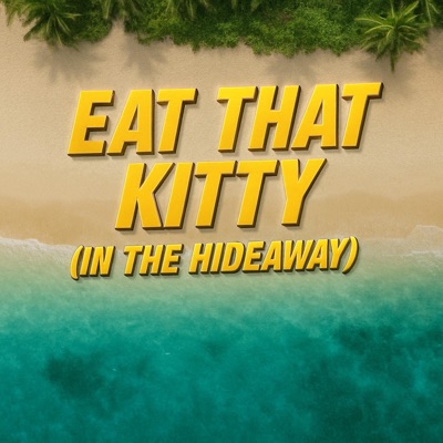 Eat That Kitty (In The Hideaway) - Single