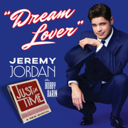 Dream Lover - Jeremy Jordan & Original Broadway Cast of Just In Time