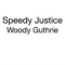 Woody Guthrie - Speedy Justice lyrics